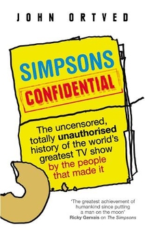 Бумажная книга «Simpsons Confidential: The uncensored, totally unauthorised history of the world's greatest TV show by the people that made it», автор Джон Ортвед - фото №1 - миниатюра