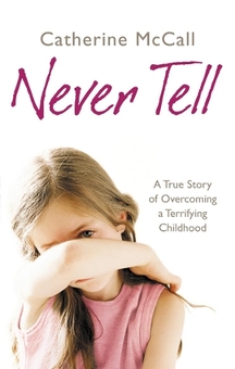 Бумажная книга «Never Tell: A True Story of Overcoming a Terrifying Childhood», автор Кэтрин Макколл - фото №1 - миниатюра
