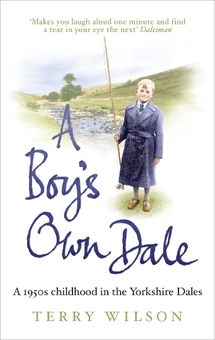 Бумажная книга «A Boy's Own Dale: A 1950s childhood in the Yorkshire Dales», автор Терри Уилсон - фото №1 - миниатюра