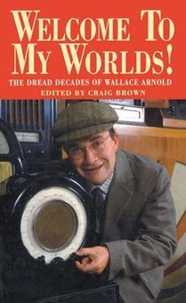 Паперова книга «Welcome To My Worlds! The Dread Decades of Wallace Arnold», автор Крейг Браун - фото №1 - мініатюра