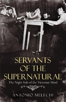 Бумажная книга «Servants of the Supernatural. The Night Side of the Victorian Mind», автор Антонио Мелечи - фото №1 - миниатюра
