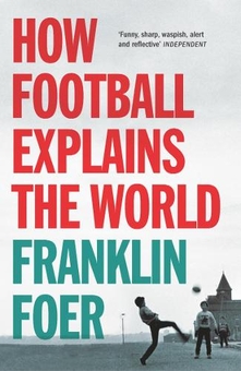 Бумажная книга «How Football Explains The World. An Unlikely Theory of Globalization», автор Франклин Фоер - фото №1 - миниатюра