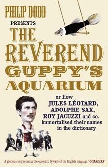 Бумажная книга «The Reverend Guppy's Aquarium. How Jules Leotard, Adolphe Sax, Roy Jacuzzi and co. immortalised their names in the dictionary», автор Филип Додд - фото №1 - миниатюра