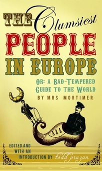 Бумажная книга «The Clumsiest People in Europe. A Bad-Tempered Guide To The World», авторов Фавелл Ли Мортимер, Тодд Прузан - фото №1 - миниатюра