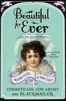 Паперова книга «Beautiful For Ever : Madame Rachel of Bond Street - Cosmetician, Con-Artist and Blackmailer», автор Гелен Раппапорт - фото №1 - мініатюра