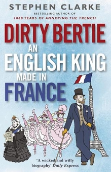 Паперова книга «Dirty Bertie. An English King Made in France», автор Стівен Кларк - фото №1 - мініатюра