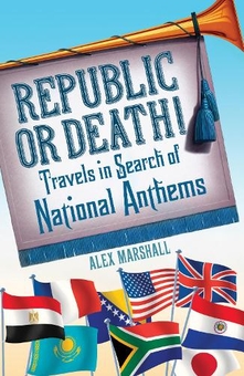 Бумажная книга «Republic or Death! Travels in Search of National Anthems», автор Алекс Маршалл - фото №1 - миниатюра