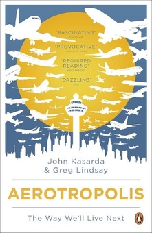 Бумажная книга «Aerotropolis. The Way We'll Live Next», авторов Грег Линдсей, Джон Д. Касарда - фото №1 - миниатюра