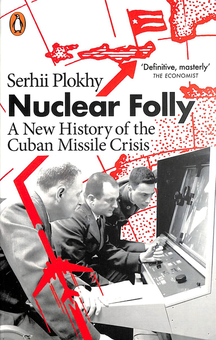 Паперова «Nuclear Folly. A New History of the Cuban Missile Crisis», автора Сергій Плохій– фото №1