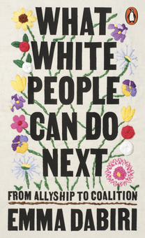 Бумажная книга «What White People Can Do Next. From Allyship to Coalition», автор Эмма Дабири - фото №1 - миниатюра