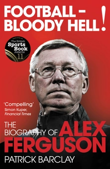 Паперова книга «Football - Bloody Hell! The Biography of Alex Ferguson», автор Патрік Барклай - фото №2 - мініатюра