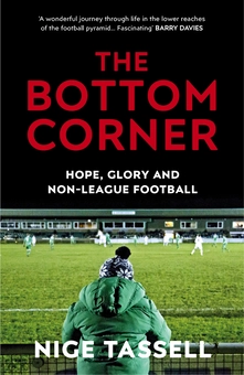 Бумажная книга «The Bottom Corner. A Season with the Dreamers of Non-League Football», автор Найдж Тасселл - фото №1 - миниатюра