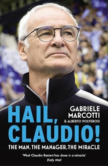 Паперова книга «Hail, Claudio! The Man, the Manager, the Miracle», авторів Габріеле Маркотті, Альберто Полверосі - фото №1 - мініатюра