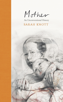 Бумажная книга «Mother: An Unconventional History», автор Сара Нотт - фото №1 - миниатюра