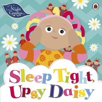 Бумажная книга «In The Night Garden: Sleep Tight, Upsy Daisy» - фото №1 - миниатюра