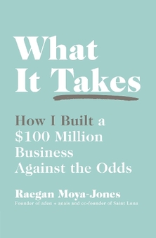 Бумажная книга «What It Takes. How I Built a $100 Million Business Against the Odds», автор Рейган Мойя-Джонс - фото №1 - миниатюра