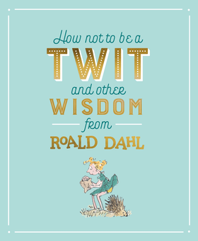 Паперова книга «How Not To Be A Twit and Other Wisdom from Roald Dahl», автор Роальд Дал - фото №1 - мініатюра