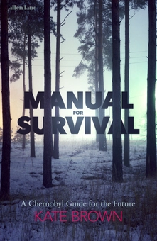 Паперова книга «Manual for Survival: A Chernobyl Guide to the Future», автор Кейт Браун - фото №1 - мініатюра