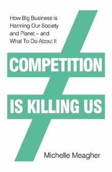 Паперова книга «Competition is Killing Us: How Big Business is Harming Our Society and Planet - and What To Do About It», автор Мішель Мігер - фото №1 - мініатюра