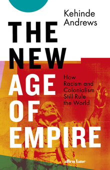Бумажная книга «The New Age of Empire. How Racism and Colonialism Still Rule the World», автор Кехинде Эндрюс - фото №1 - миниатюра