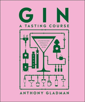 Бумажная книга «Gin A Tasting Course: A Flavour-focused Approach to the World of Gin», автор Энтони Глэдман - фото №1 - миниатюра