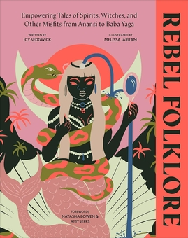 Бумажная книга «Rebel Folklore: Empowering Tales of Spirits, Witches and Other Misfits from Anansi to Baba Yaga», автор Айси Седжвик - фото №1 - миниатюра