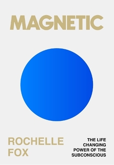 Книга «Magnetic: The Secret to Manifesting Health, Wealth, Love