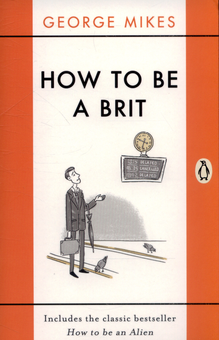 Бумажная книга «How to be a Brit», автор Джордж Майкс - фото №1 - миниатюра