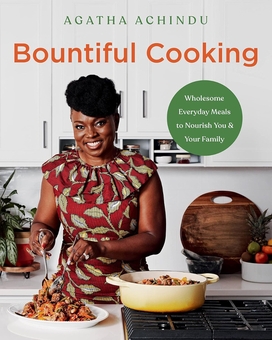 Бумажная книга «Bountiful Cooking: Wholesome Everyday Meals to Nourish You and Your Family», автор Агата Ачинду - фото №1 - миниатюра