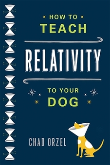 Бумажная книга «How to Teach Relativity to Your Dog», автор Чед Орзел - фото №1 - миниатюра