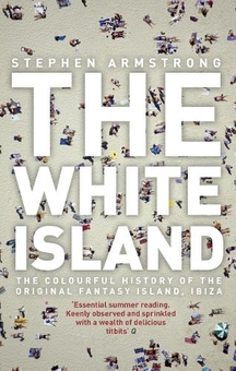 Бумажная книга «The White Island. The Extraordinary History of the Mediterranean's Capital of Hedonism», автор Стивен Армстронг - фото №1 - миниатюра