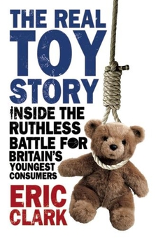 Бумажная книга «The Real Toy Story. Inside the Ruthless Battle for Britain's Youngest Consumers», автор Эрик Кларк - фото №1 - миниатюра