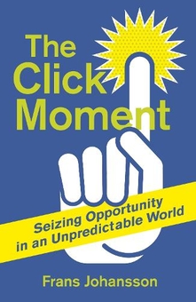 Бумажная книга «The Click Moment: Seizing Opportunity in an Unpredictable World», автор Франс Йоханссон - фото №1 - миниатюра
