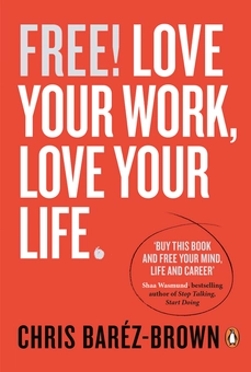 Бумажная книга «Free! Love Your Work, Love Your Life », автор Крис Барез-Браун - фото №1 - миниатюра