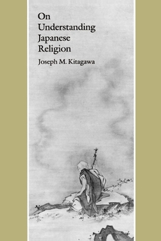 アート・デザイン・音楽 On Understanding Japanese Religion Книга «On Understanding Japanese Religion» – Джозеф Міцуо Кітаґава