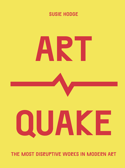 Бумажная книга «ArtQuake. The Most Disruptive Works in Modern Art», автор Сьюзи Ходж - фото №1 - миниатюра