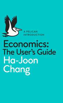 Паперова «Economics. The User's Guide. A Pelican Introduction», автора Ха-Юн Чанґ– фото №1