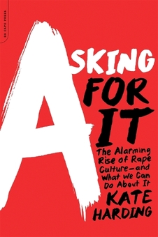 Бумажная книга «Asking for It : The Alarming Rise of Rape Culture--and What We Can Do about It», автор Кейт Хардинг - фото №1 - миниатюра