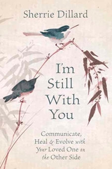 Бумажная книга «I'm Still With You. Communicate, Heal and Evolve with Your Loved One on the Other Side», автор Шерри Диллард - фото №1 - миниатюра