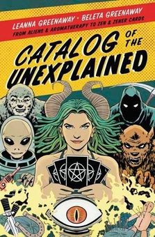 Бумажная книга «Catalog Of The Unexplained. From Aliens and Aromatherapy to Zen and Zener Cards», авторов Лианна Гринуэй, Белета Гринуэй - фото №1 - миниатюра