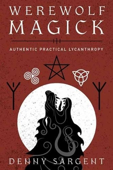Бумажная книга «Werewolf Magick. Authentic Practical Lycanthropy», автор Денни Сарджент - фото №1 - миниатюра