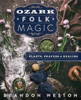 Бумажная книга «Ozark Folk Magic. Plants, Prayers and Healing», автор Брендон Вестон - фото №1 - миниатюра
