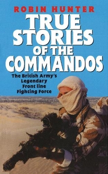 Бумажная книга «True Stories Of The Commandos : The British Army's Legendary Front line Fighting Force», автор Робин Хантер - фото №1 - миниатюра