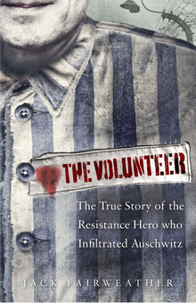 Бумажная книга «The Volunteer: The True Story of the Resistance Hero who Infiltrated Auschwitz», автор Джек Фэйрвезер - фото №1 - миниатюра