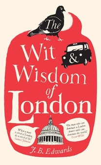 Бумажная книга «The Wit and Wisdom of London», автор Дж. Б. Эдвардс - фото №1 - миниатюра