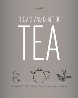 Бумажная книга «The Art and Craft of Tea: An Enthusiast's Guide to Selecting, Brewing, and Serving Exquisite Tea», автор Джозеф Уэсли Уль - фото №2 - миниатюра