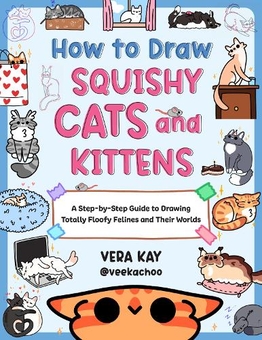 Бумажная книга «How to Draw Squishy Cats and Kittens: A Step-by-Step Guide to Drawing Totally Floofy Felines and Their Worlds», автор Вера Кей - фото №1 - миниатюра