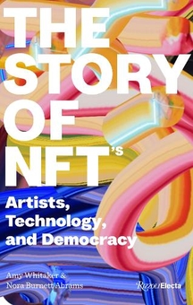 Паперова книга «The Story of NFTs. Artists, Technology, and Democracy», авторів Емі Вітекер, Нора Бернетт Абрамс - фото №1 - мініатюра