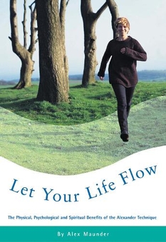 Бумажная книга «Let Your Life Flow : The Physical, Psychological and Spiritual Benefits of the Alexander Technique», автор Алекс Маундер - фото №1 - миниатюра