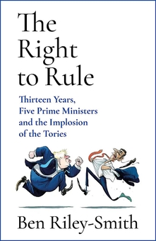 Бумажная книга «The Right to Rule: Thirteen Years, Five Prime Ministers and the Implosion of the Tories», автор Бен Райли-Смит - фото №1 - миниатюра